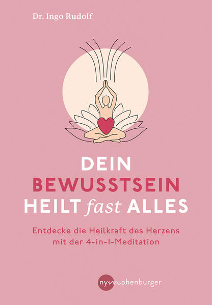 Dein Bewusstsein heilt fast alles Dein Bewusstsein heilt fast alles
