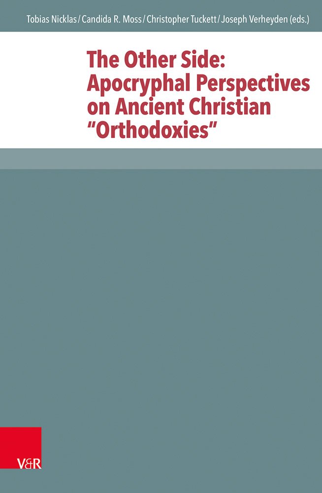 The Other Side: Apocryphal Perspectives on Ancient Christian “Orthodoxies”