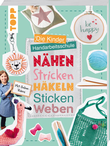 Die Kinder-Handarbeitsschule: Nähen, Stricken, Häkeln, Sticken, Weben