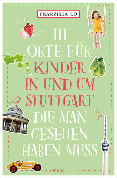 111 Orte für Kinder in und um Stuttgart, die man gesehen haben muss