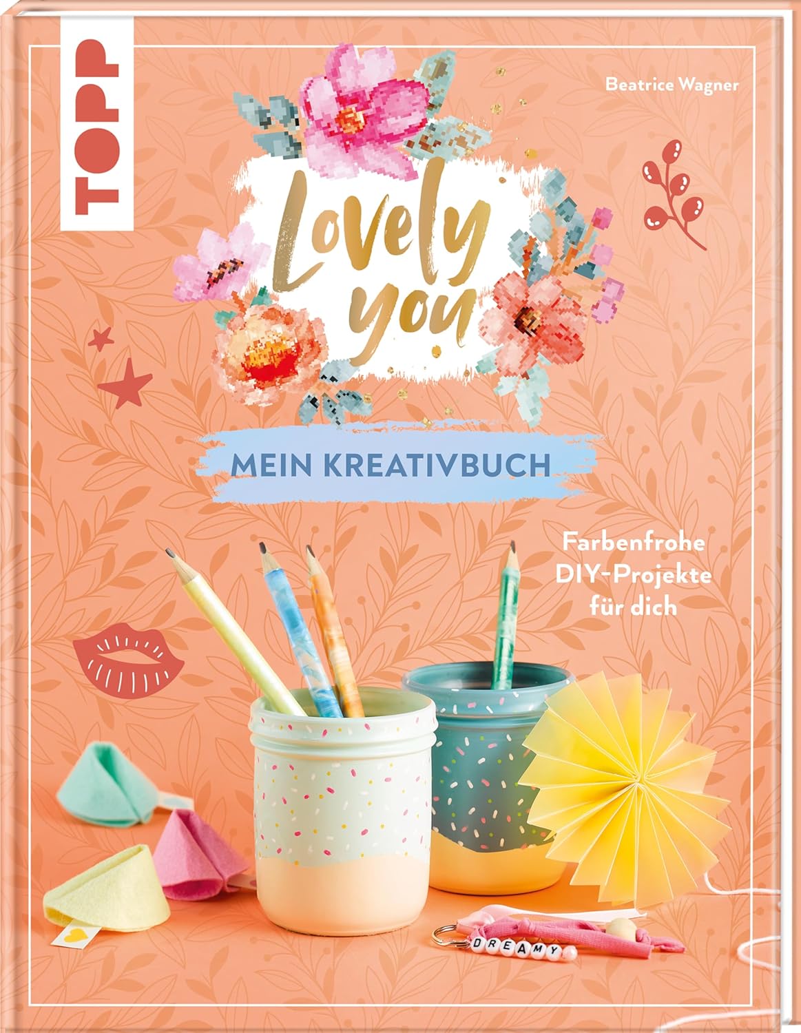 Lovely You – mein Kreativbuch: Farbenfrohe DIY-Projekte für dich Kopie