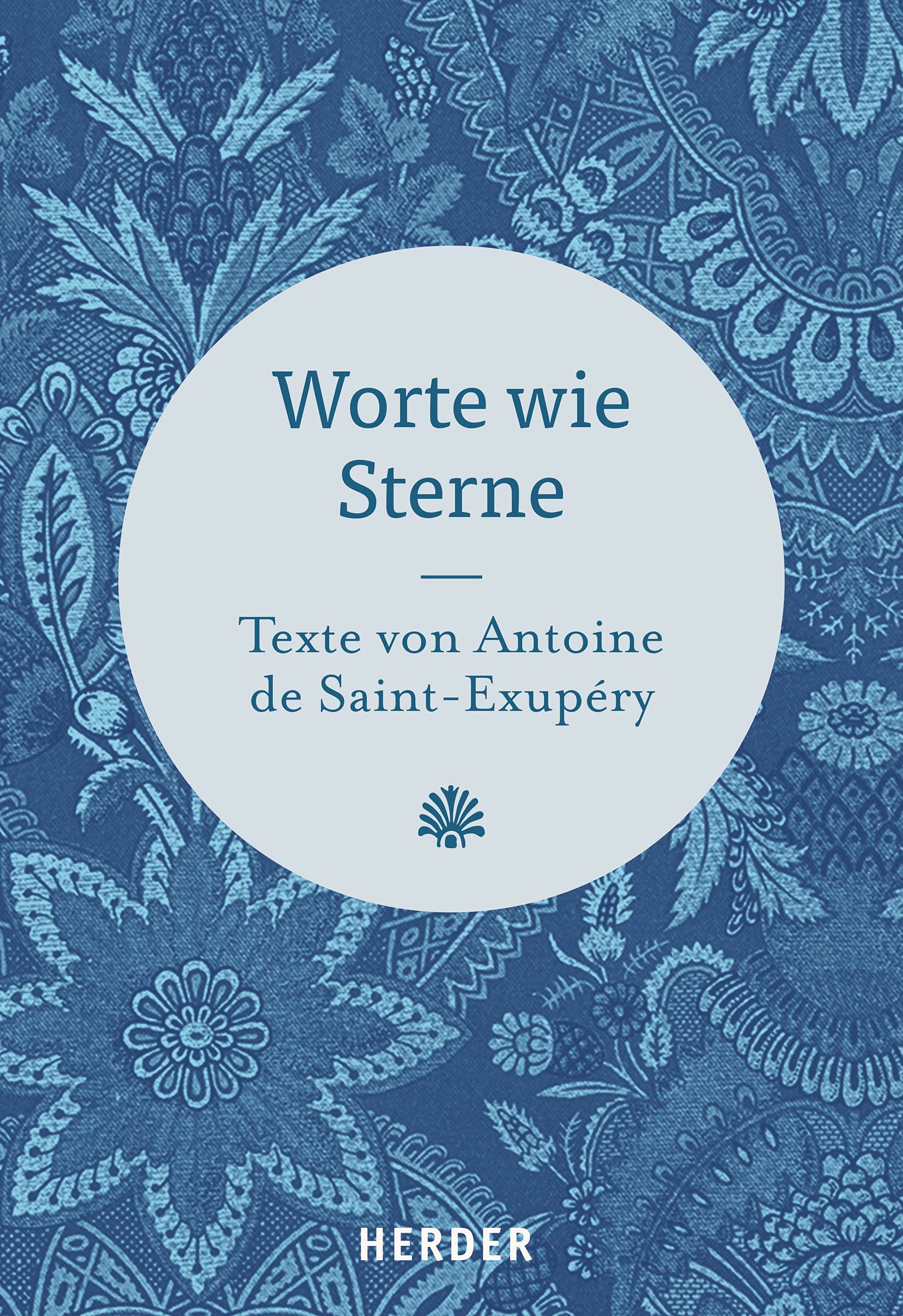 Worte wie Sterne: Texte von Antoine de Saint-Exupéry