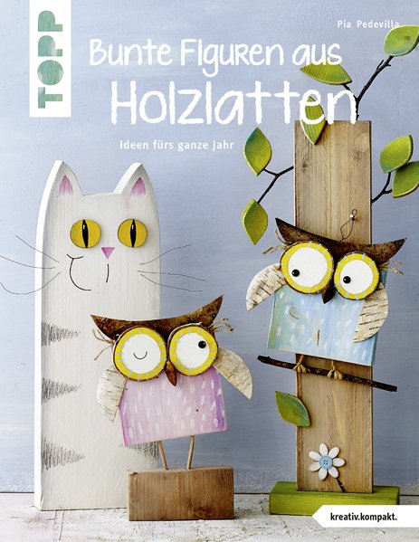 Bunte Figuren aus Holzlatten (kreativ.kompakt.) Bunte Figuren aus Holzlatten (kreativ.kompakt.)