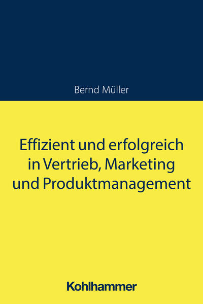 Effizient und erfolgreich in Vertrieb, Marketing und Produktmanagement