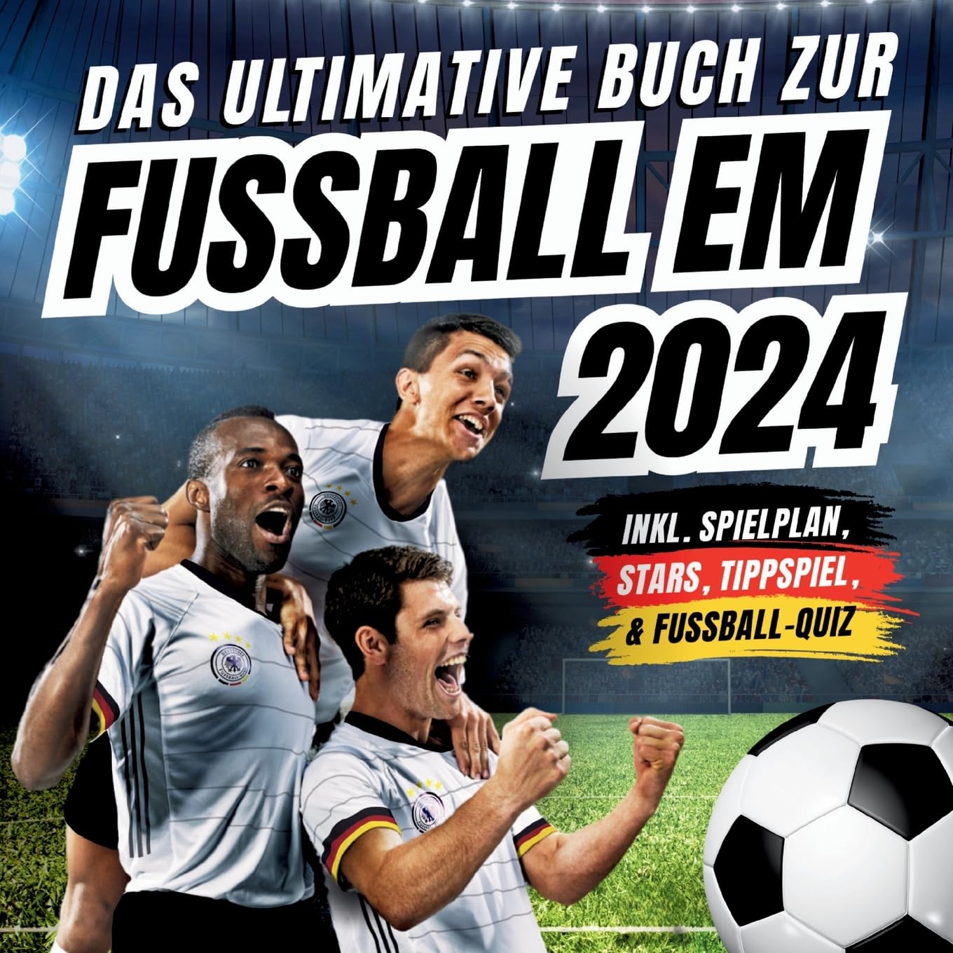 Das ultimative Buch zur Fussball EM 2024: inkl. Spielplan, Stars, Tippspiel, & Fußball-Quiz - Perfektes Geschenk für Männer, Kin