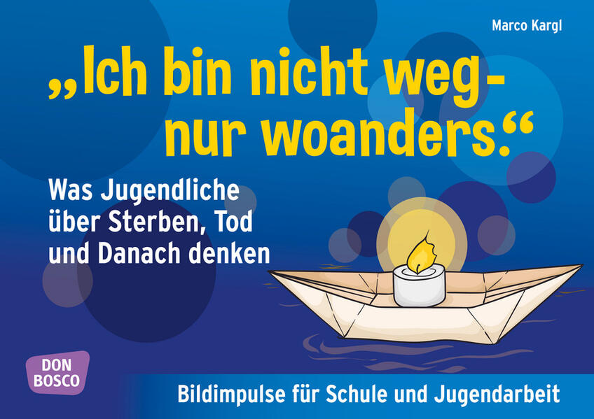 "Ich bin nicht weg - nur woanders." Was Jugendliche über Sterben, Tod und das Danach denken