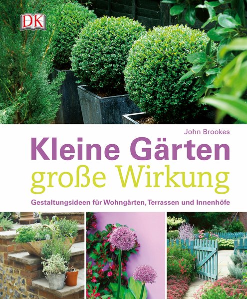 Kleine Gärten - große Wirkung Kleine Gärten - große Wirkung
