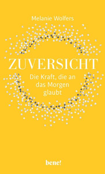Zuversicht – Die Kraft, die an das Morgen glaubt