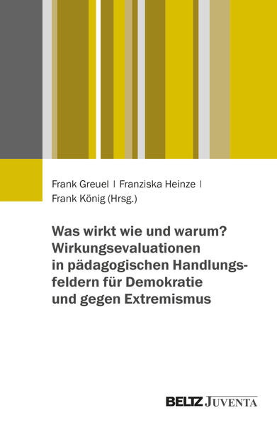 Was wirkt wie und warum? Wirkungsevaluationen in pädagogischen Handlungsfeldern für Demokratie und gegen Extremismus
