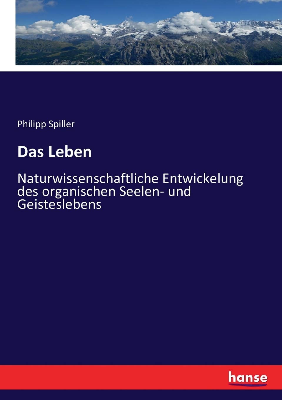 Das Leben: Naturwissenschaftliche Entwickelung des organischen Seelen- und Geisteslebens