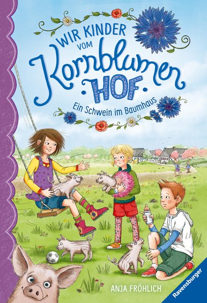 Wir Kinder vom Kornblumenhof, Band 1: Ein Schwein im Baumhaus Wir Kinder vom Kornblumenhof, Band 1: Ein Schwein im Baumhaus