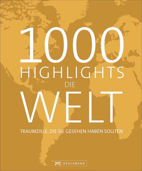 1000 Highlights Die Welt 1000 Highlights Die Welt