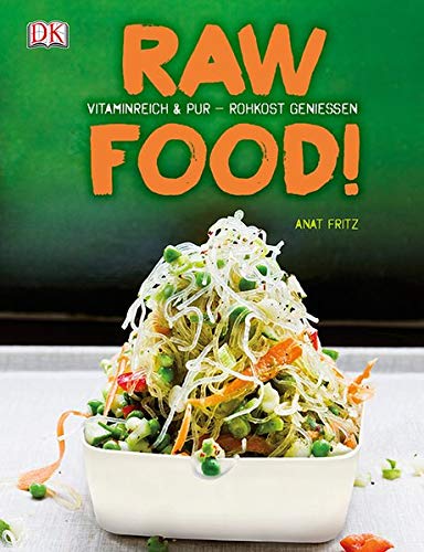 Raw Food!: Vitaminreich & pur - Rohkost genießen Raw Food!: Vitaminreich & pur - Rohkost genießen