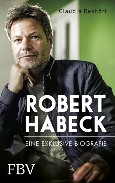 Robert Habeck – Eine exklusive Biografie Robert Habeck – Eine exklusive Biografie