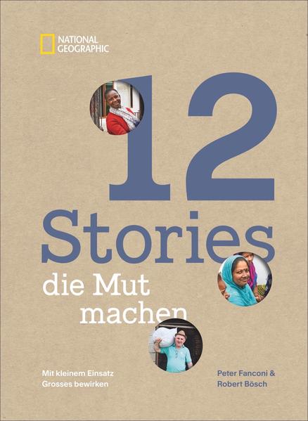 12 Stories, die Mut machen. Mit kleinem Einsatz Großes bewirken. Ein Bildband über die Erfolgsgeschichten von Menschen und Mikrokrediten, Frauenrechten, Bildung und Klimaschutz.