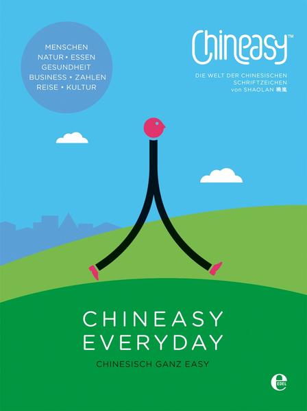 Chineasy Everyday - Die Welt der chinesischen Schriftzeichen Chineasy Everyday - Die Welt der chinesischen Schriftzeichen