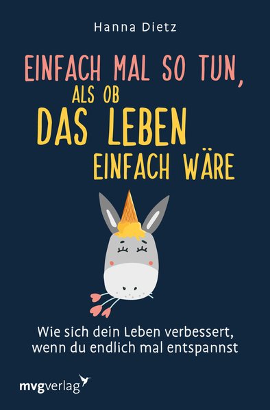 Einfach mal so tun, als ob das Leben einfach wäre Einfach mal so tun, als ob das Leben einfach wäre