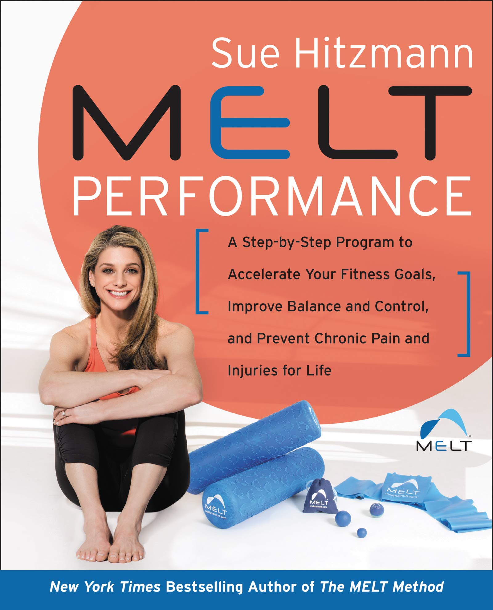 MELT Performance: A Step-by-Step Program to Accelerate Your Fitness Goals, Improve Balance and Control, and Prevent Chronic Pain