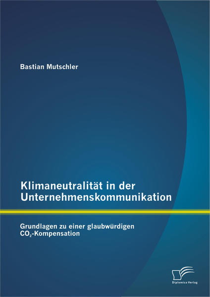 Klimaneutralität in der Unternehmenskommunikation: Grundlagen zu einer glaubwürdigen CO2-Kompensation