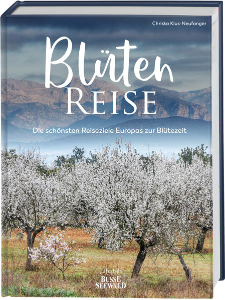 Blütenreise. Die schönsten Reiseziele Europas zur Blütezeit