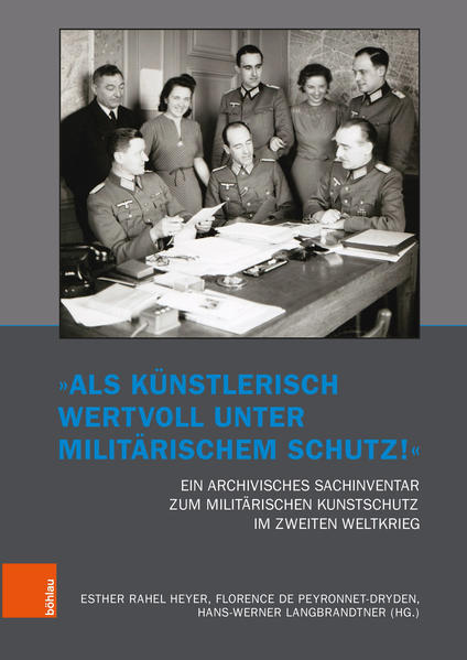 „Als künstlerisch wertvoll unter militärischem Schutz!“ Ein archivisches Sachinventar zum militärischen Kunstschutz im Zweiten Weltkrieg