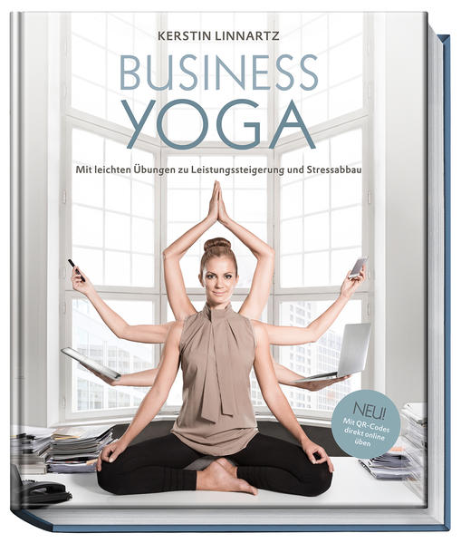 Business Yoga – Mit leichten Übungen zu Leistungssteigerung und Stressabbau Business Yoga – Mit leichten Übungen zu Leistungssteigerung und Stressabbau