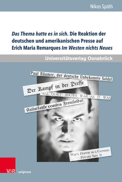 Das Thema hatte es in sich. Die Reaktion der deutschen und amerikanischen Presse auf Erich Maria Remarques Im Westen nichts Neues