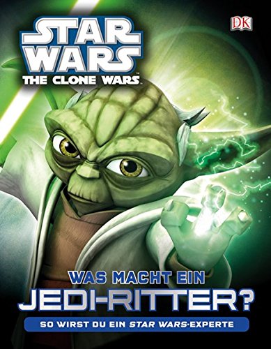 Star Wars The Clone Wars Was macht ein Jedi-Ritter?: So wirst du ein Star Wars-Experte