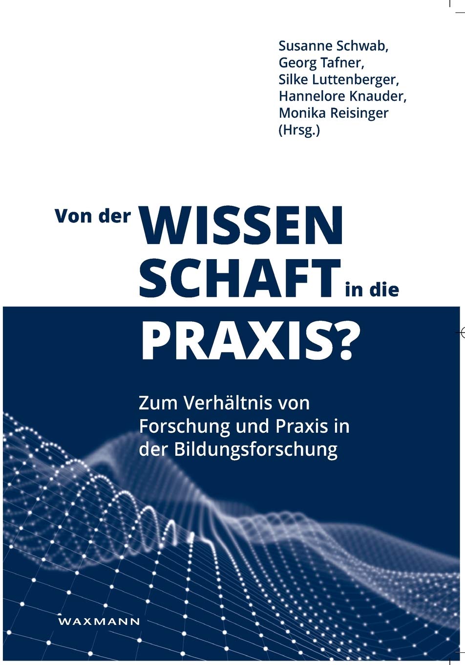 Von der Wissenschaft in die Praxis? Zum Verhältnis von Forschung und Praxis in der Bildungsforschung