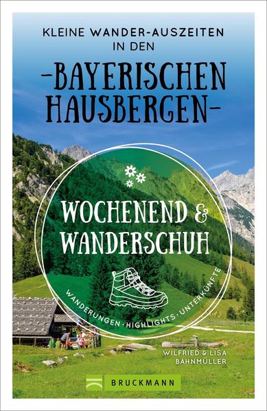 Wochenend und Wanderschuh – Kleine Wander-Auszeiten in den Bayerischen Hausbergen Wochenend und Wanderschuh – Kleine Wander-Auszeiten in den Bayerischen Hausbergen