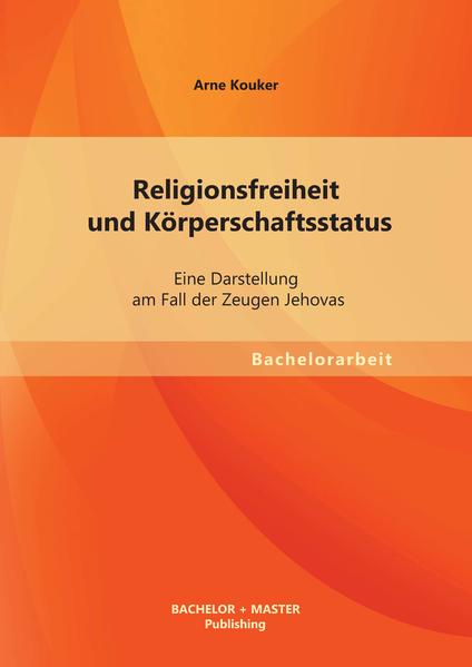 Religionsfreiheit und Körperschaftsstatus: Eine Darstellung am Fall der Zeugen Jehovas