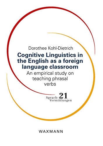 Cognitive Linguistics in the English as a foreign Language classroom: An empirical study on teaching phrasal verbs (Sprach-Vermi