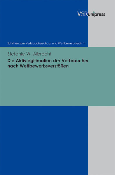 Die Aktivlegitimation der Verbraucher nach Wettbewerbsverstößen