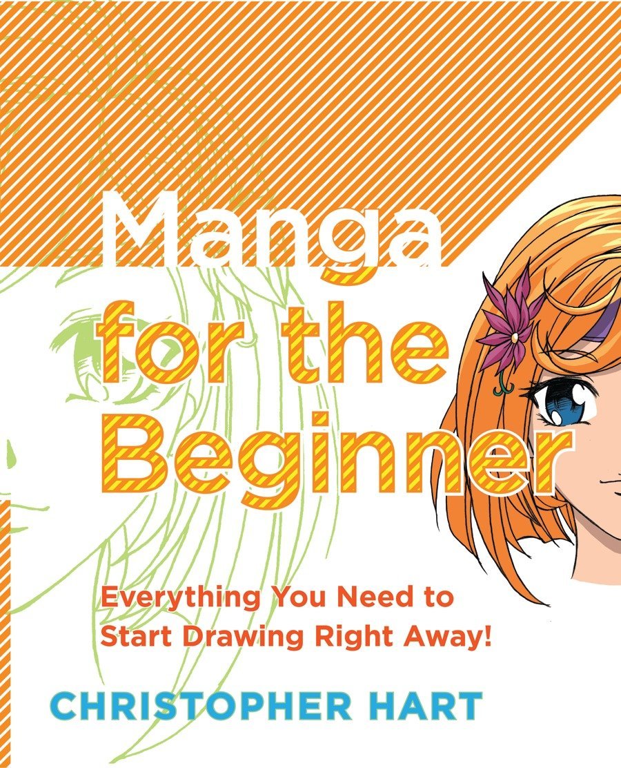 Manga for the Beginner: Everything you Need to Start Drawing Right Away! (Christopher Hart's Manga for the Beginner)