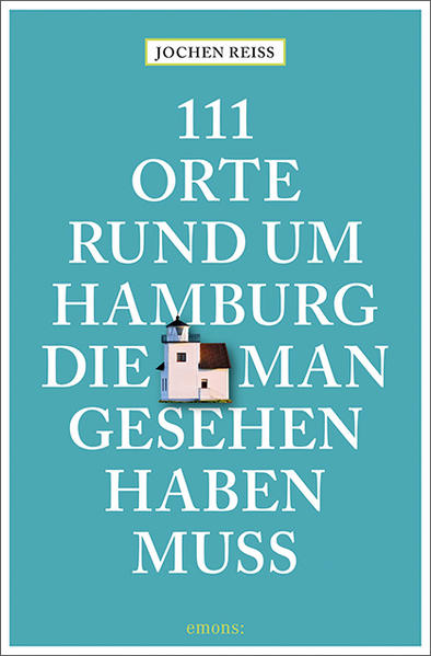 111 Orte rund um Hamburg, die man gesehen haben muss