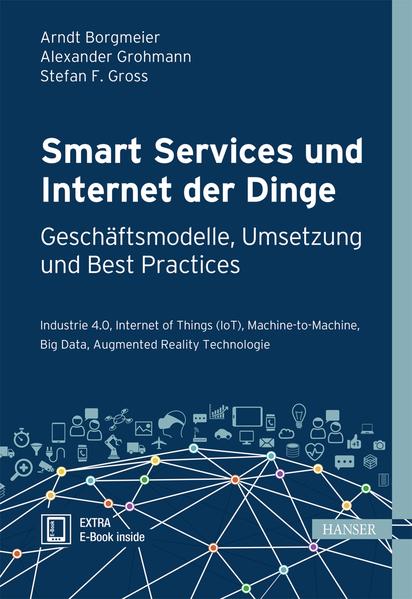 Smart Services und Internet der Dinge: Geschäftsmodelle, Umsetzung und Best Practices