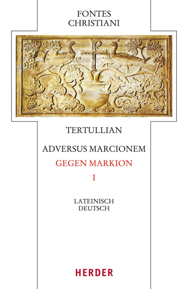 Tertullian, Adversus Marcionem - Gegen Markion I: Lateinisch - Deutsch (Fontes Christiani 4. Folge) 