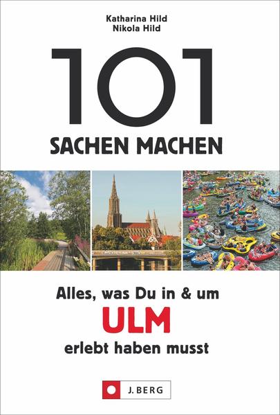 101 Sachen machen: Alles, was Du in & um Ulm erlebt haben musst 101 Sachen machen: Alles, was Du in & um Ulm erlebt haben musst