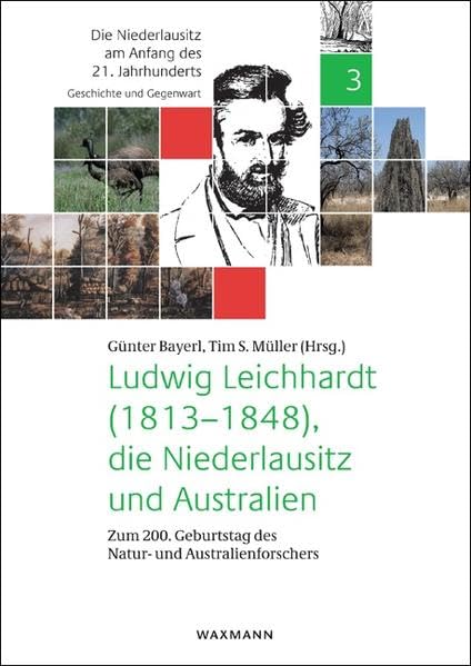 Ludwig Leichhardt (1813-1848), die Niederlausitz und Australien: Zum 200. Geburtstag des Natur- und Australienforschers (Die Nie