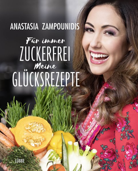 Für immer zuckerfrei – Meine Glücksrezepte Für immer zuckerfrei – Meine Glücksrezepte