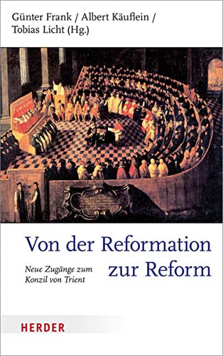 Von der Reformation zur Reform: Neue Zugänge zum Konzil von Trient
