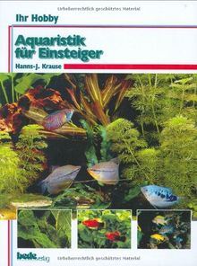 Aquaristik für Einsteiger, Ihr Hobby Aquaristik für Einsteiger, Ihr Hobby