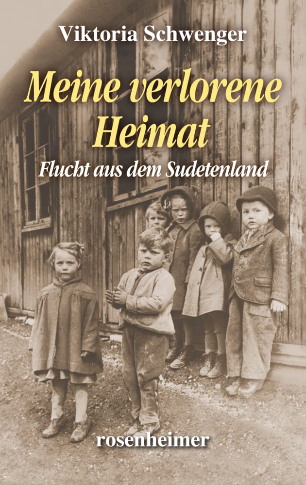 Meine verlorene Heimat: Flucht aus dem Sudetenland