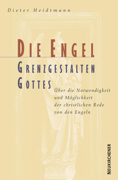 Die Engel: Grenzgestalten Gottes