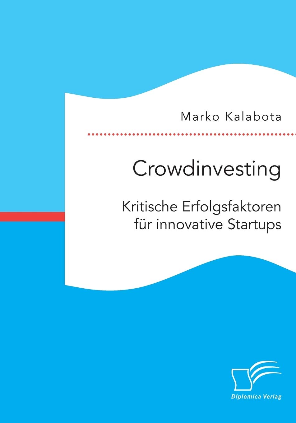 Crowdinvesting: Kritische Erfolgsfaktoren für innovative Startups Crowdinvesting: Kritische Erfolgsfaktoren für innovative Startups