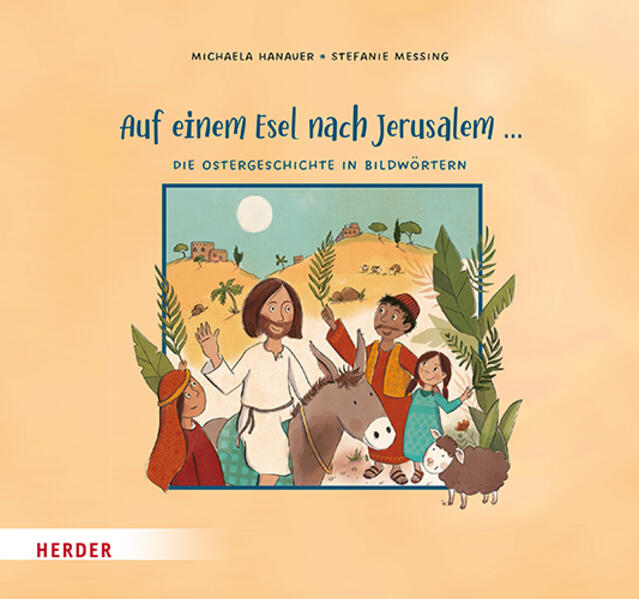 Auf einem Esel nach Jerusalem ... Die Ostergeschichte in Bildwörtern Auf einem Esel nach Jerusalem ... Die Ostergeschichte in Bildwörtern