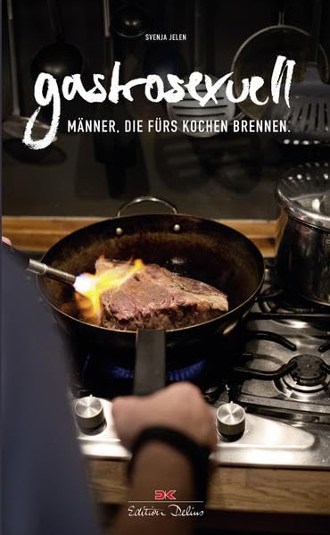 Gastrosexuell: Männer, die fürs Kochen brennen