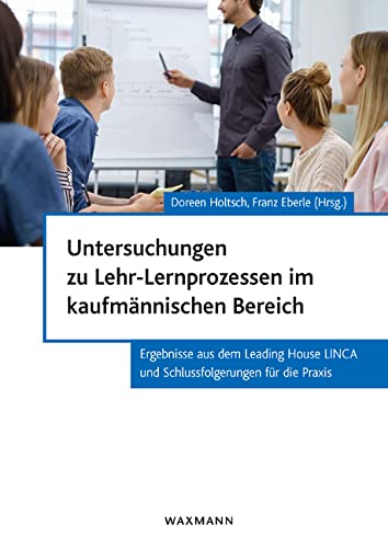 Untersuchungen zu Lehr-Lernprozessen im kaufmännischen Bereich: Ergebnisse aus dem Leading House LINCA und Schlussfolgerungen fü