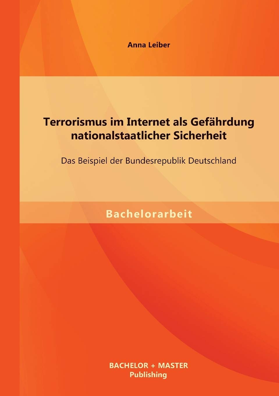 Terrorismus im Internet als Gefährdung nationalstaatlicher Sicherheit: Das Beispiel der Bundesrepublik Deutschland