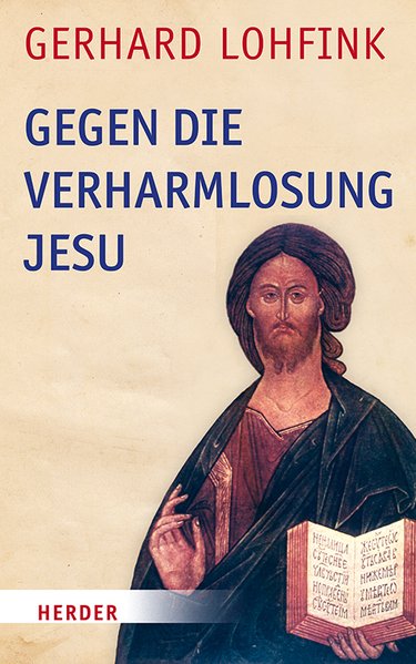 Gegen die Verharmlosung Jesu Gegen die Verharmlosung Jesu